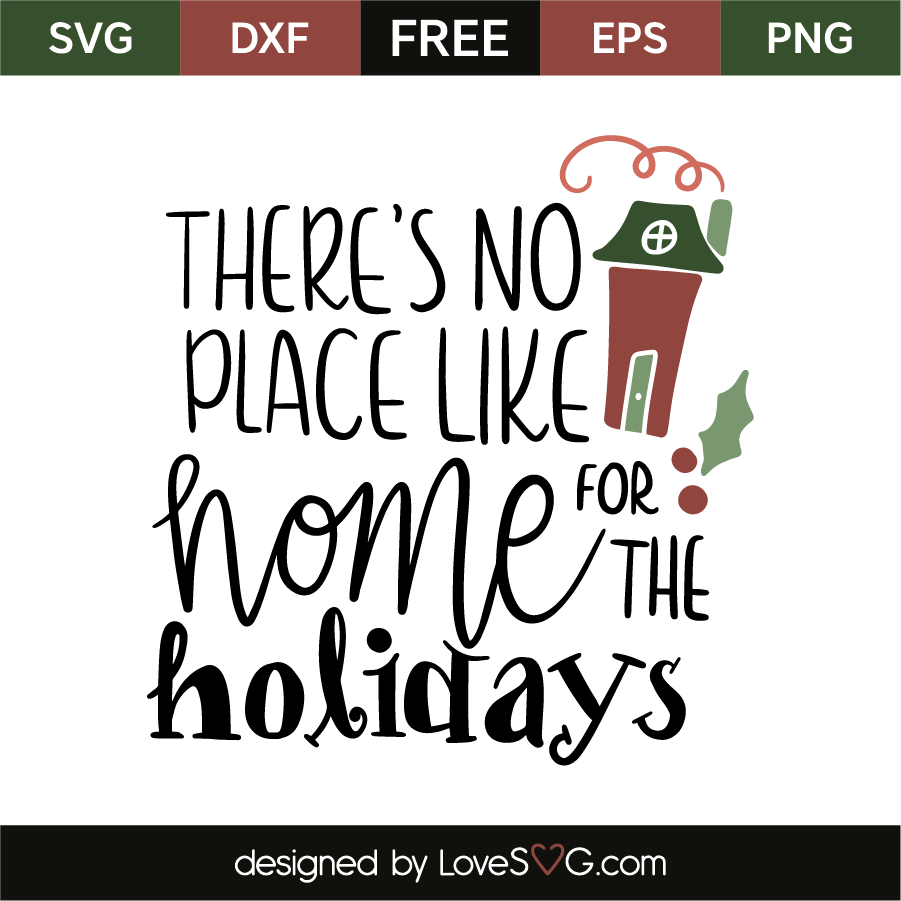 There S No Place Like Home For The Holidays Lovesvg