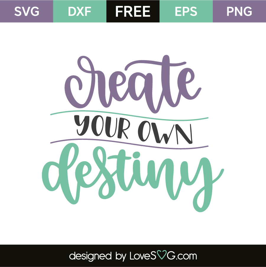 Create Your Own Destiny - Lovesvg.com