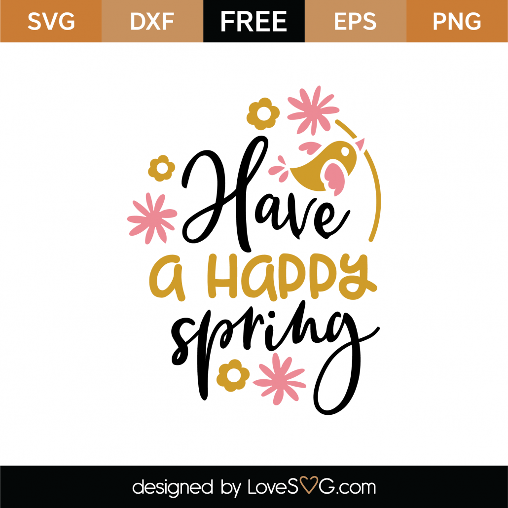 Free Have A Happy Spring SVG Cut File - Lovesvg.com