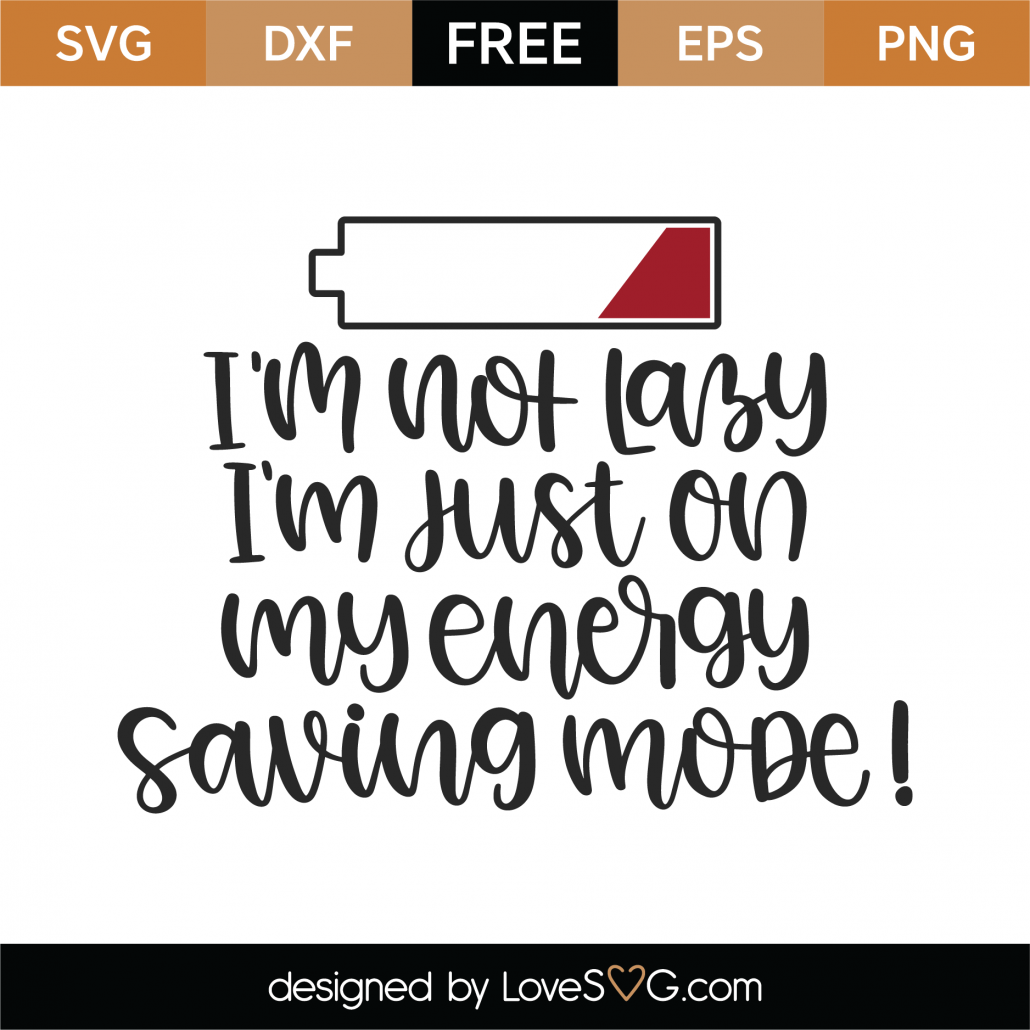 Free I M Not Lazy I M Just On Energy Saving Mode Svg Cut File Lovesvg Com