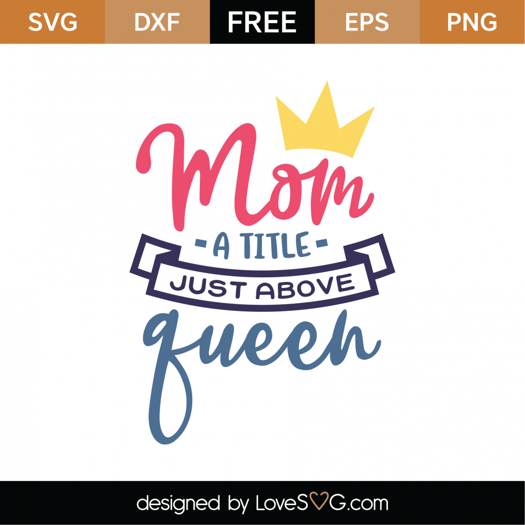 Free Mom A Title Just Above Queen SVG Cut File - Lovesvg.com