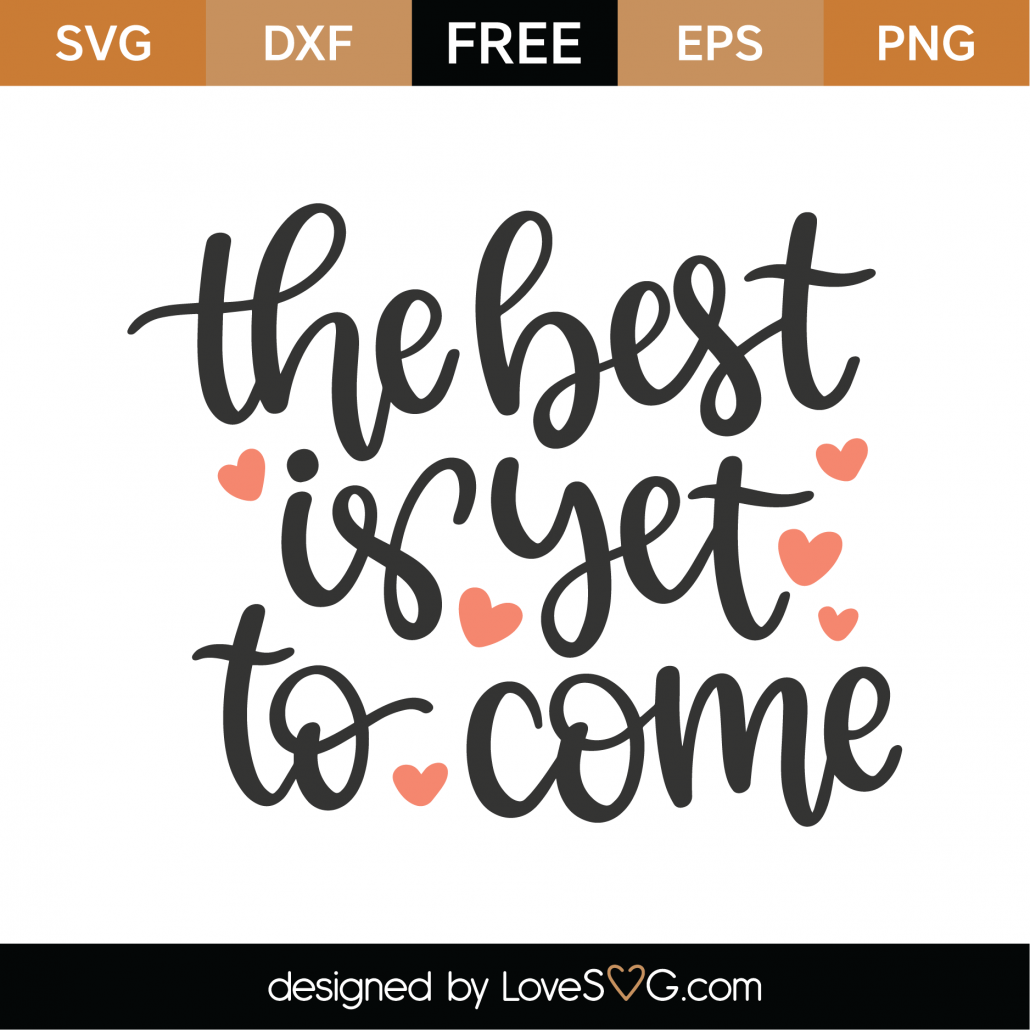 Free The Best Is Yet To Come SVG Cut File