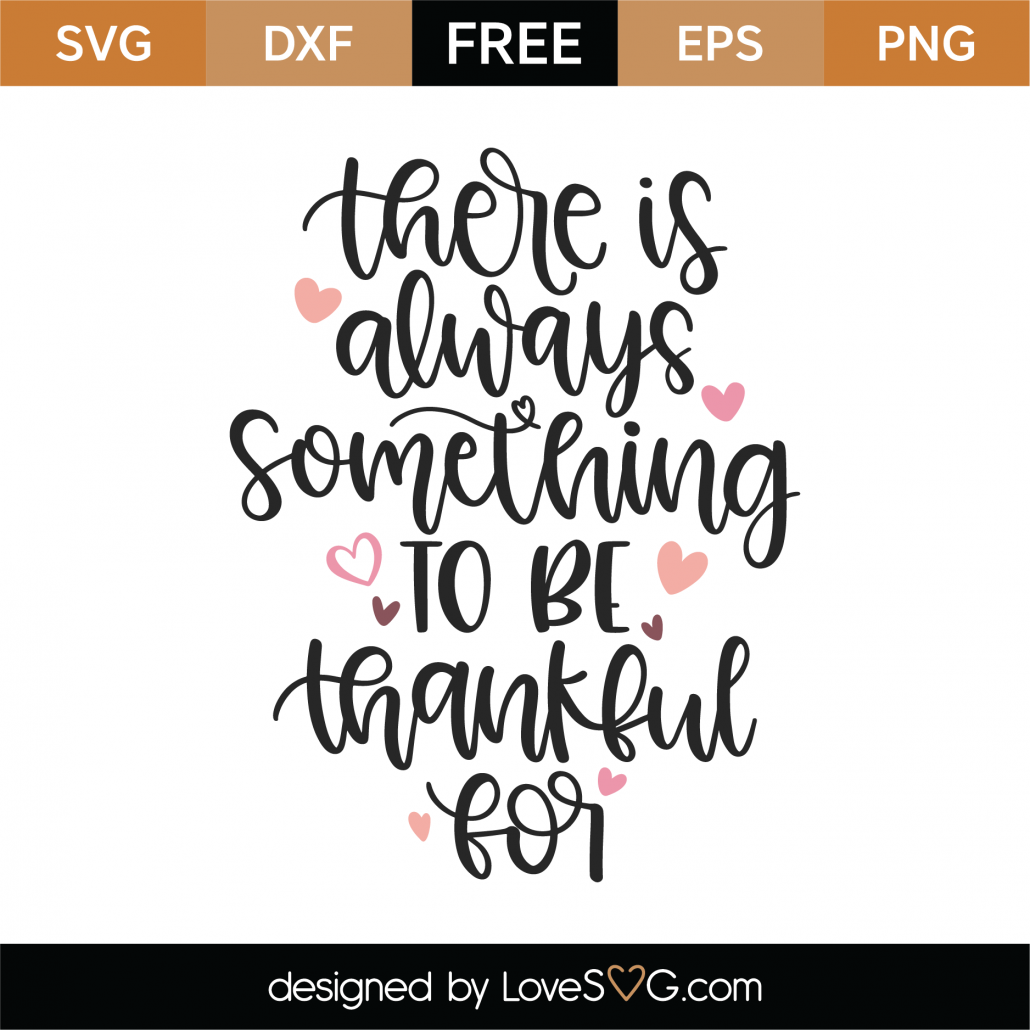 Free There Is Always Something To Be Thankful For Svg Cut File 7749