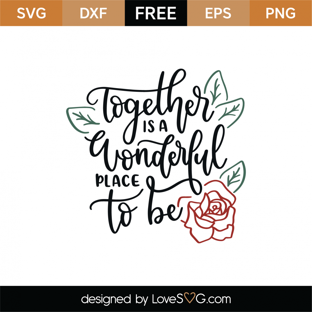 Free Together Is A Wonderful Place To Be SVG Cut File - Lovesvg.com