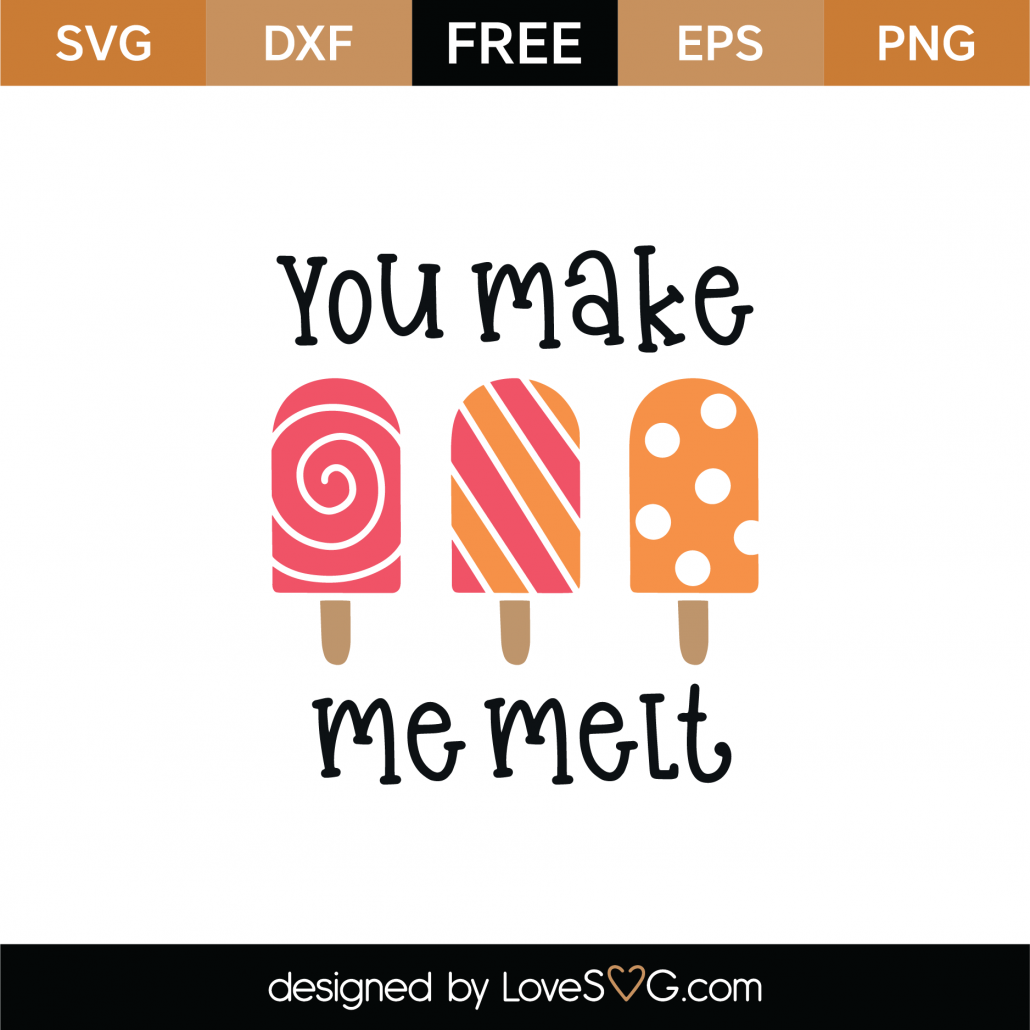 Free You Make Me Melt SVG Cut File - Lovesvg.com