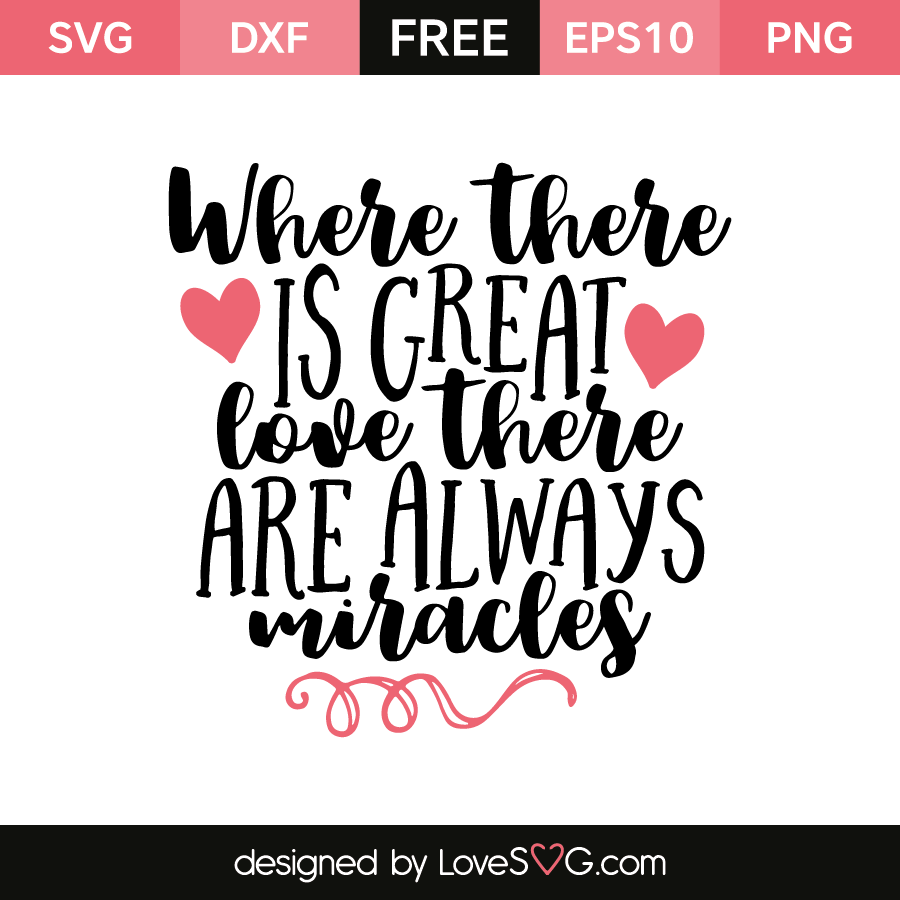 where-there-is-great-love-there-are-always-miracles-lovesvg