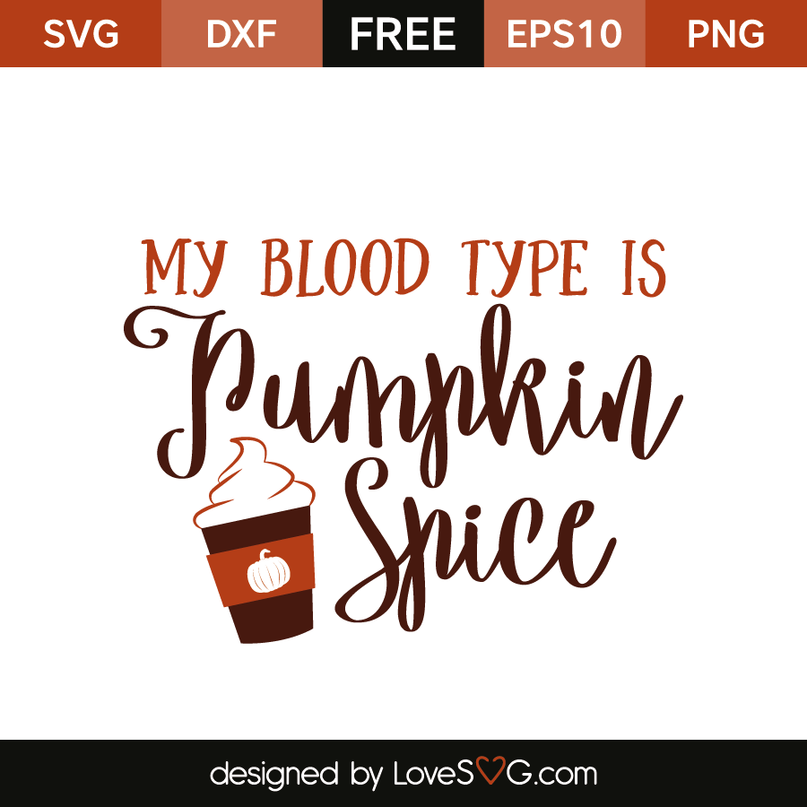 Free SVG cut file My Blood type is Pumpkin Spice