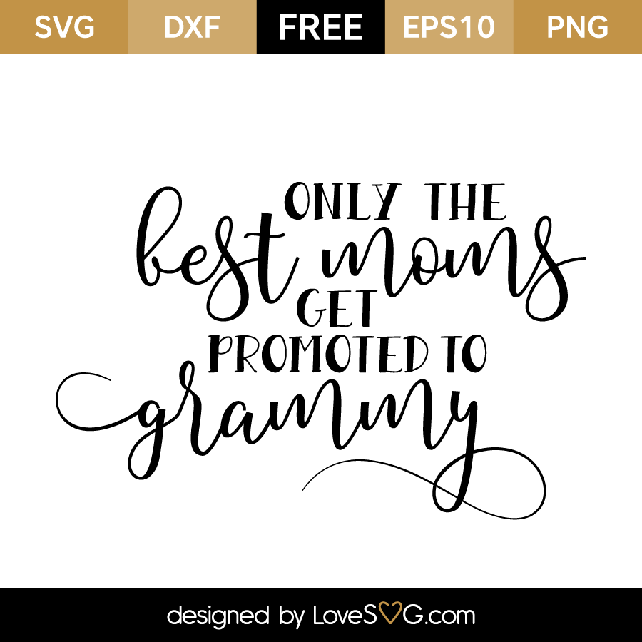 Download Only the Best moms get Promoted to Grammy | Lovesvg.com