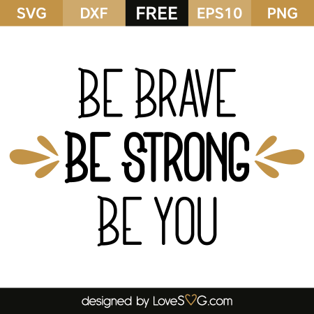 Be brave be strong be you | Lovesvg.com