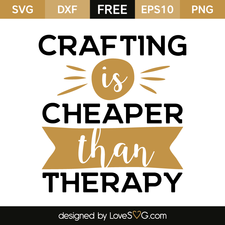 Crafting is cheaper than therapy | Lovesvg.com