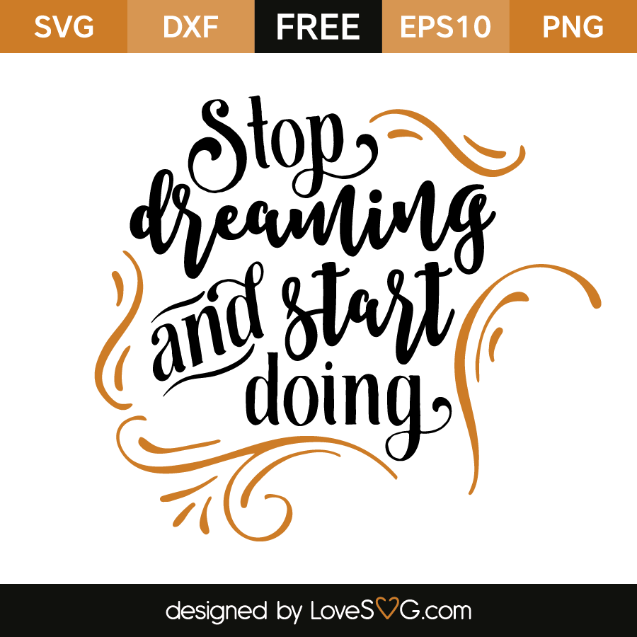 Download Stop dreaming and start doing | Lovesvg.com
