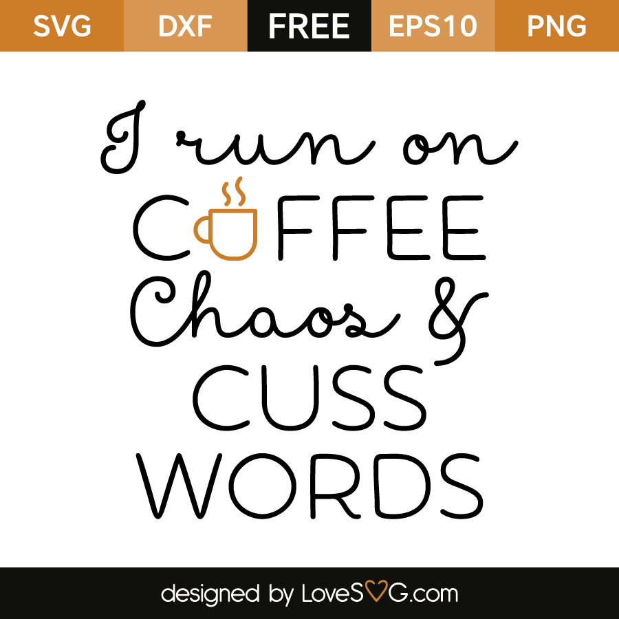 I run on coffee Chaos & cuss words | Lovesvg.com