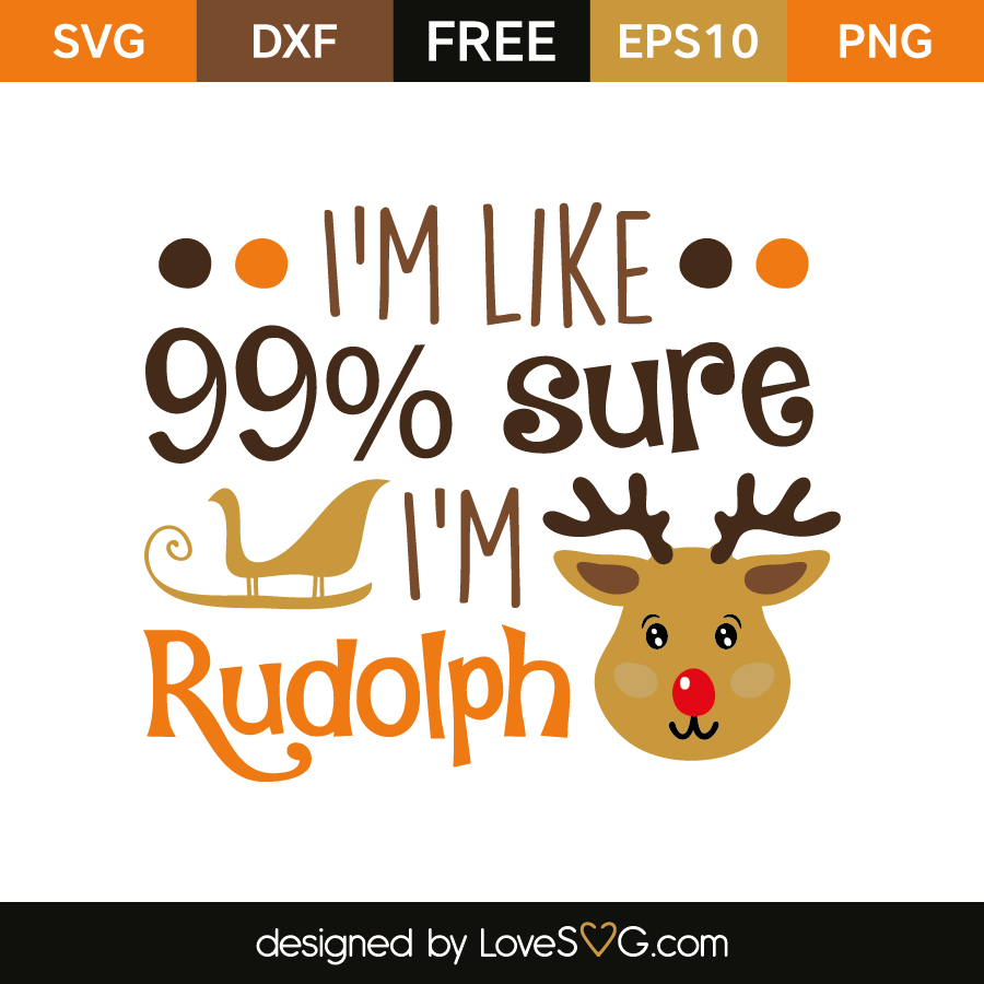 I&amp;#39;m sure 99 sure i&amp;#39;m rudolph | Lovesvg.com