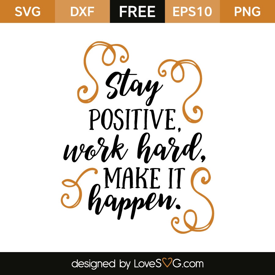 Download Stay positive, Work hard, Make it happen | Lovesvg.com