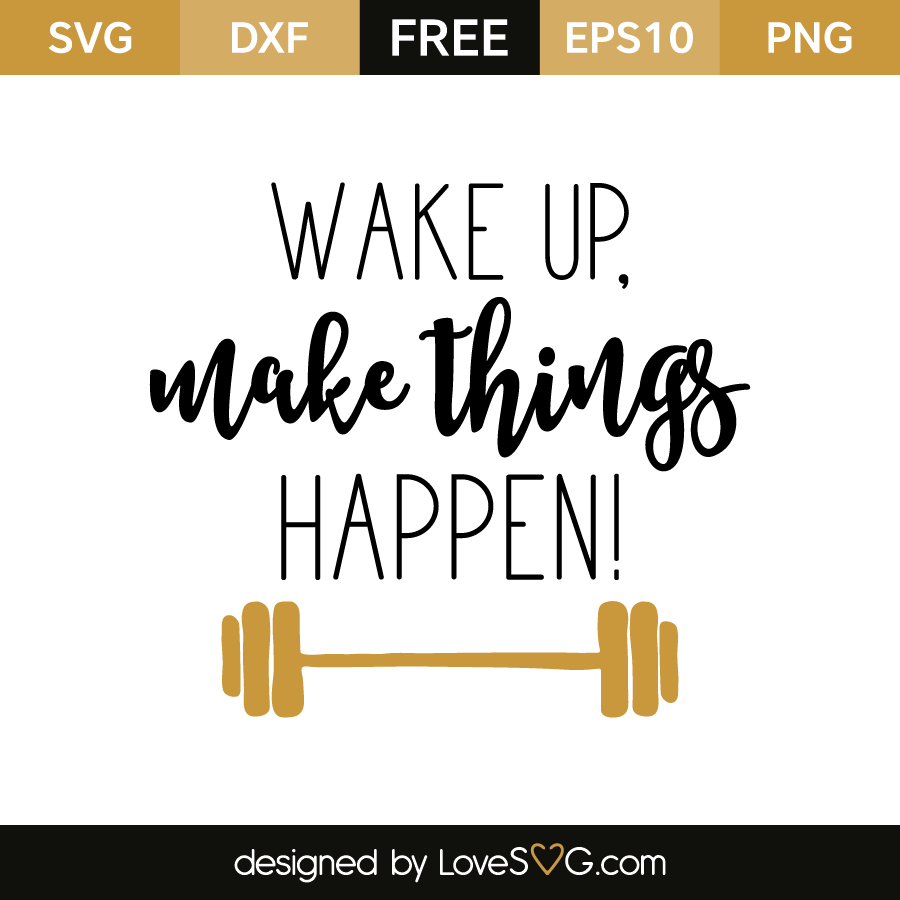 Wake up make things happen | Lovesvg.com