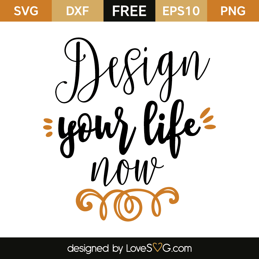 Download Design your life now | Lovesvg.com