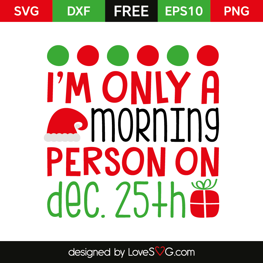 I'm only a morning person on dec 25th  Lovesvg.com