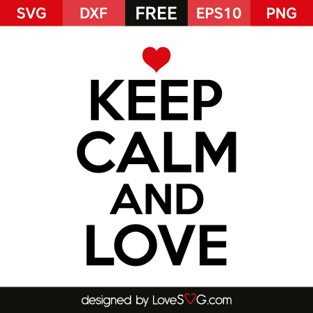 Keep Calm and love | Lovesvg.com