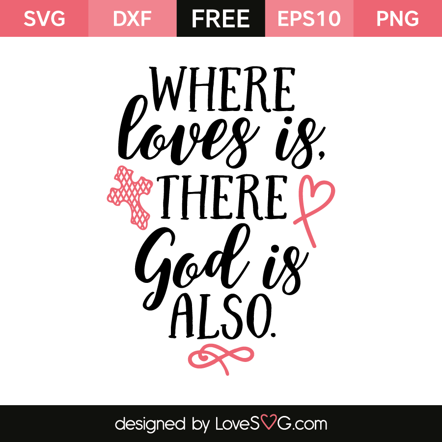 Download Where loves is There God is also | Lovesvg.com