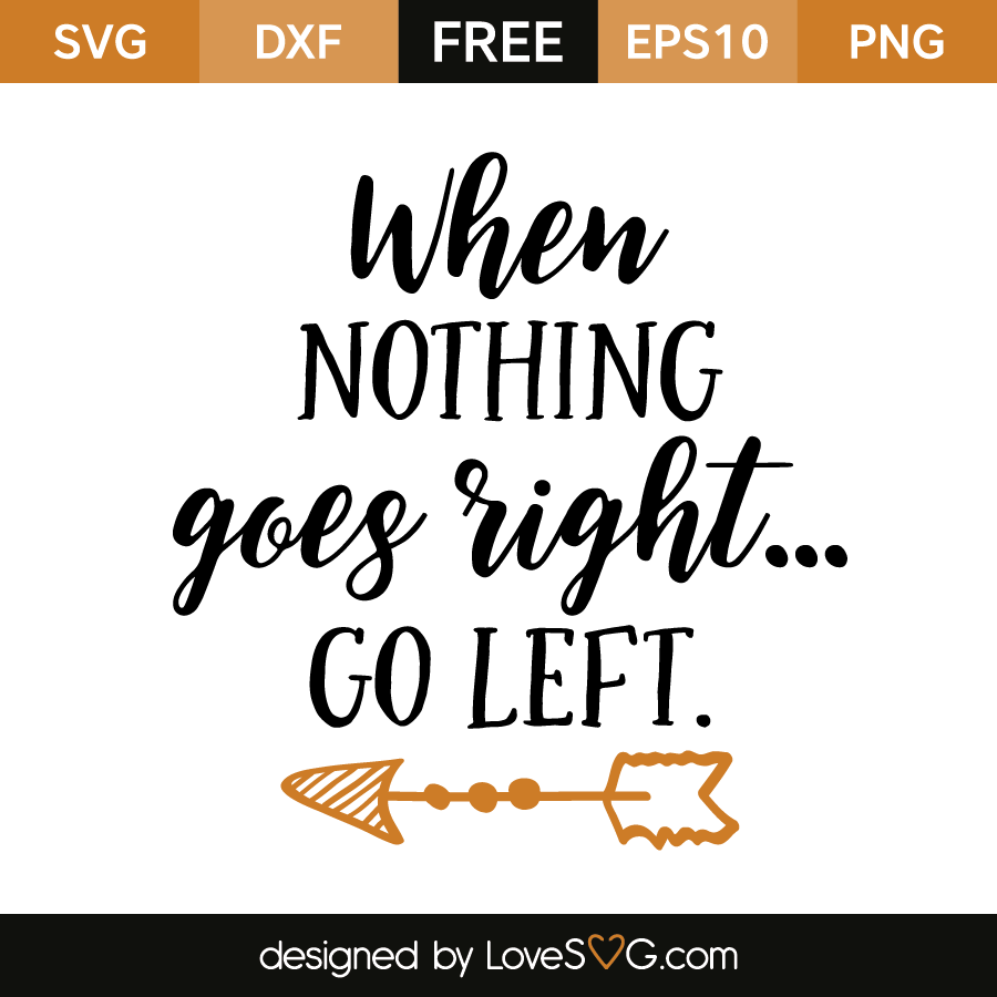 Download When nothing goes right... Go left | Lovesvg.com
