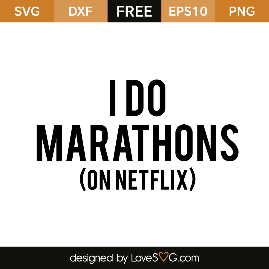 I do marathons on netflix | Lovesvg.com