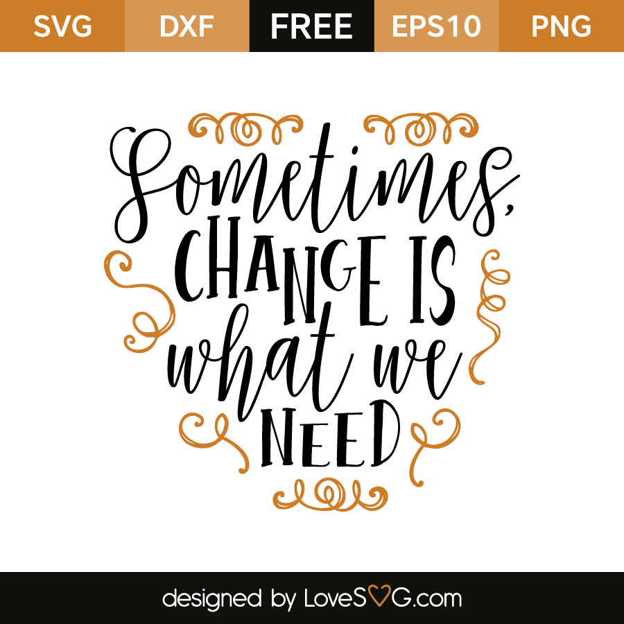 Free SVG cut file - Sometimes change is what we need | Lovesvg.com