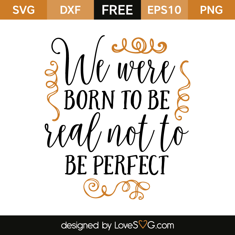 Download Free SVG cut file - We were born to be real not to be ...