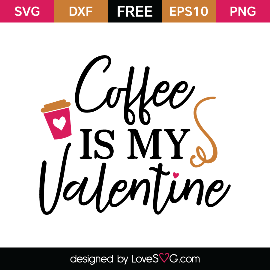 Coffee is my Valentine | Lovesvg.com