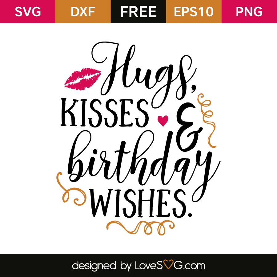 Hugs, Kisses & Birthday Wishes. | Lovesvg.com