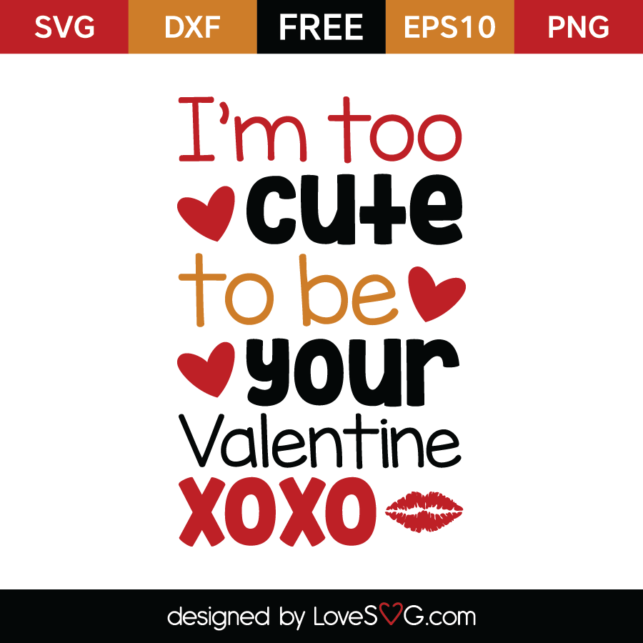 Download I'm too cute to be your Valentine xoxo | Lovesvg.com