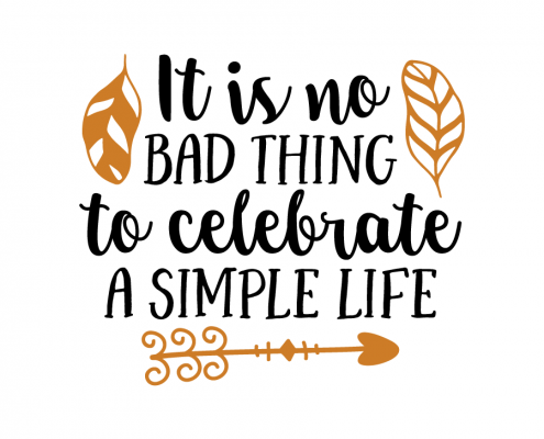 Free SVG cut file - It is no bad thing to celebrate a Simple Life