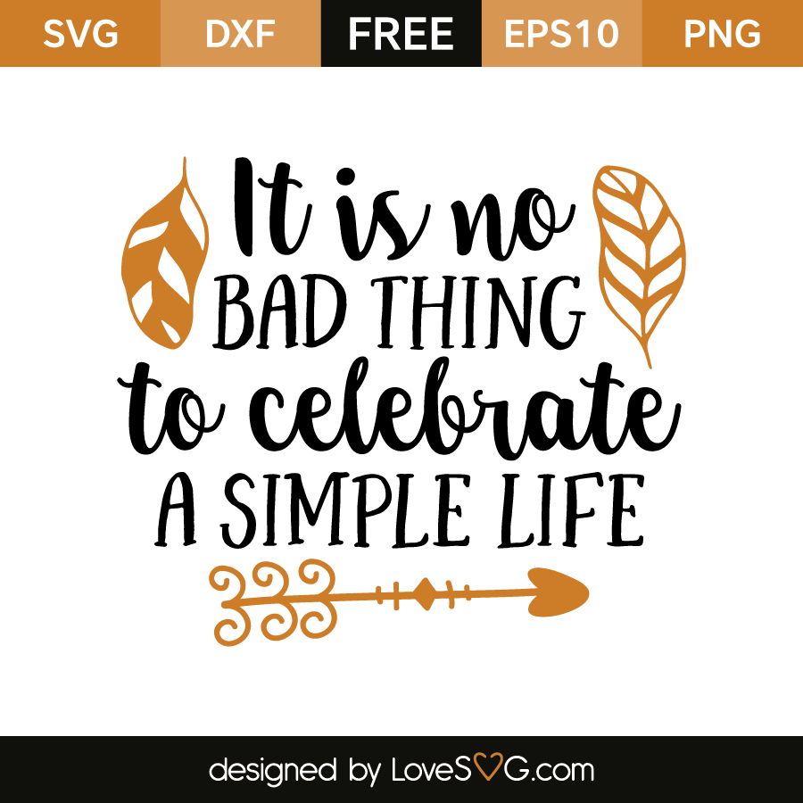 It is no bad thing to celebrate a Simple Life | Lovesvg.com