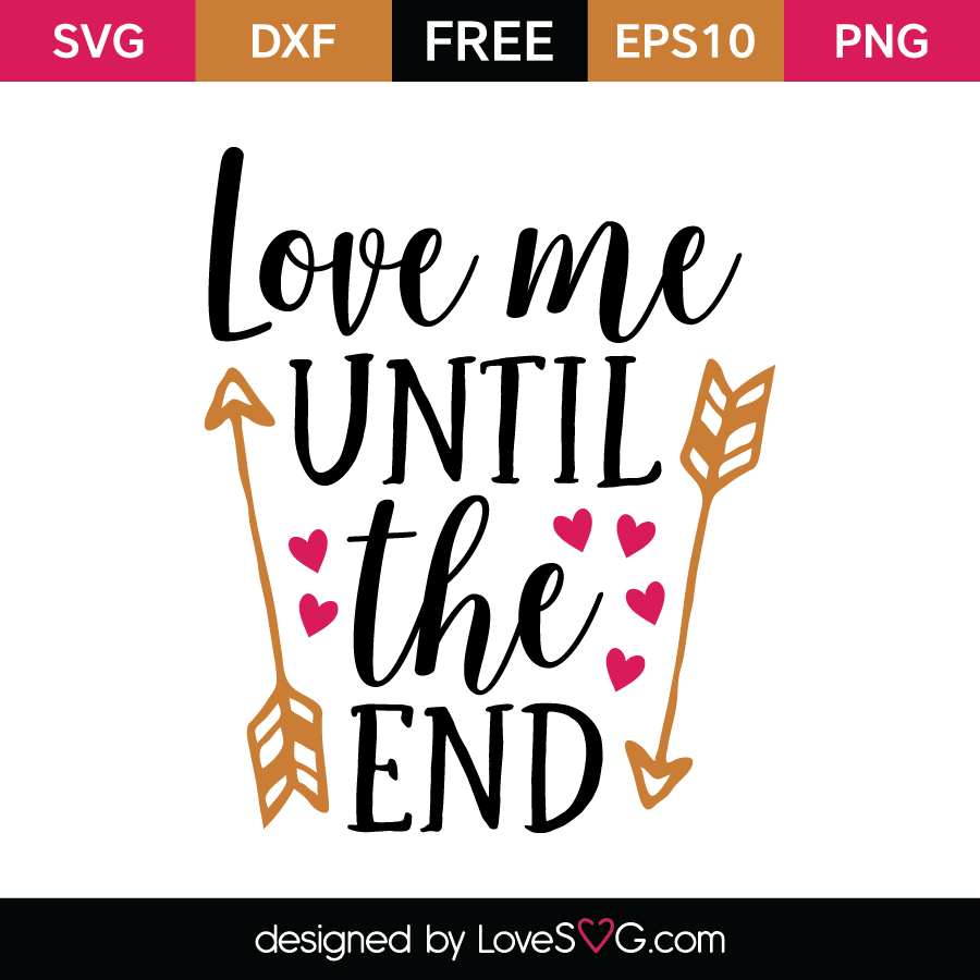 Love me until the end | Lovesvg.com