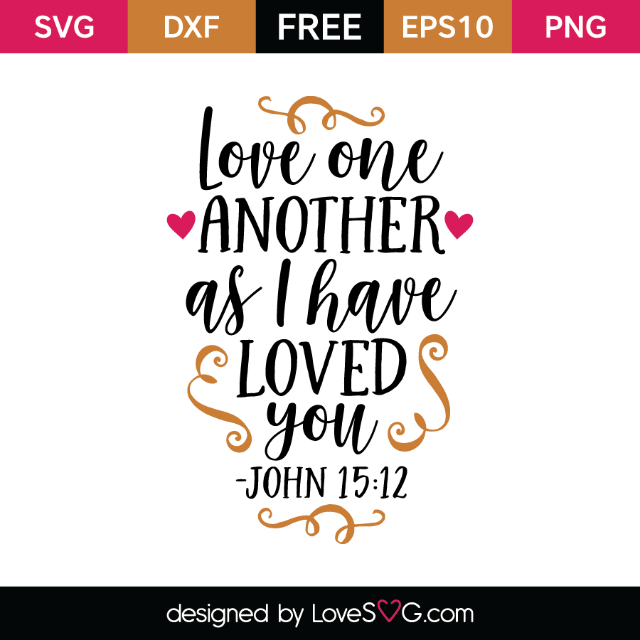 Love one another as I have loved you -John 15-12  Lovesvg.com