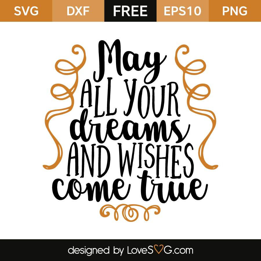 May all your dreams and wishes come true