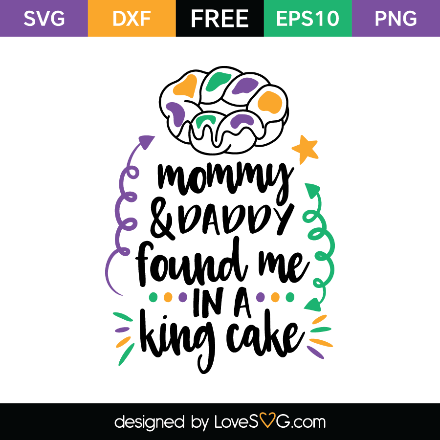 Mommy and Daddy found me in a King Cake | Lovesvg.com