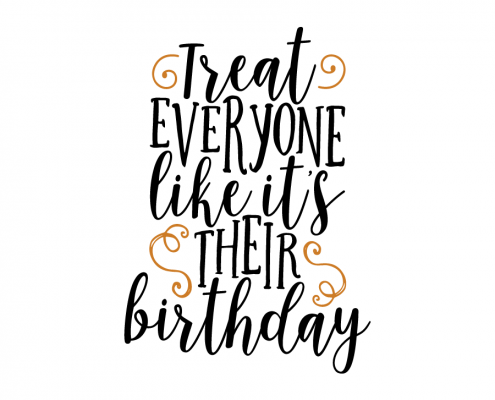 Free SVG cut file - Treat everyone like it's their Birthday