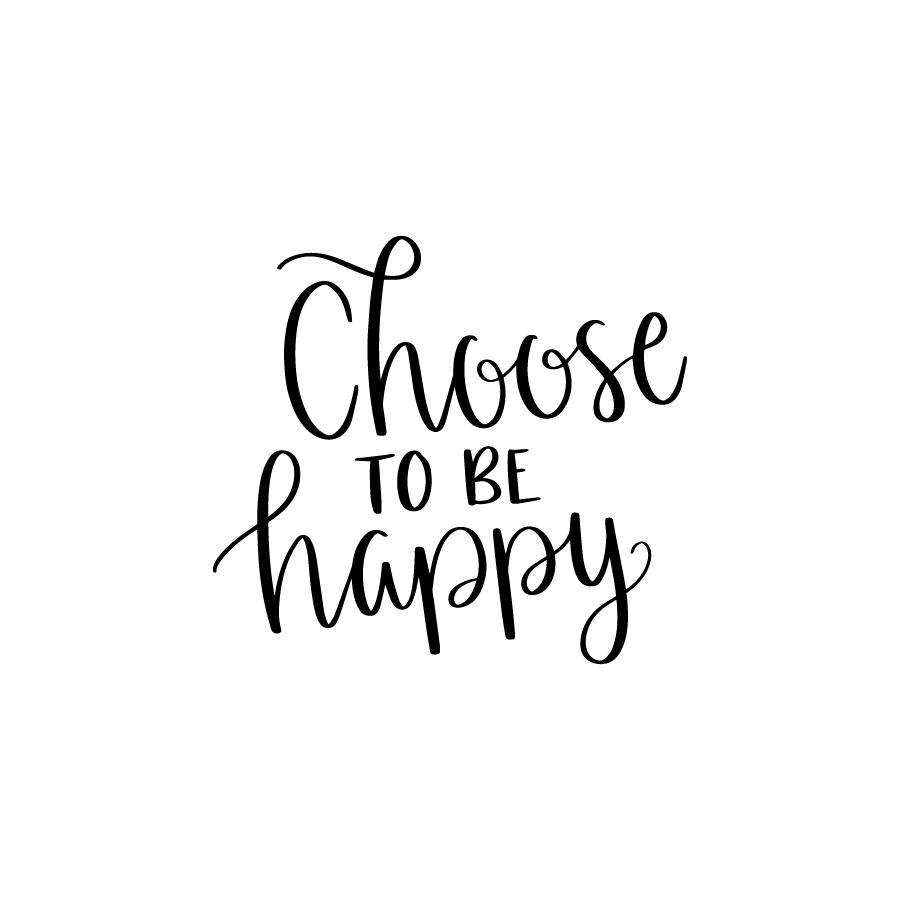 Choose To Be Happy – Lovesvg.com