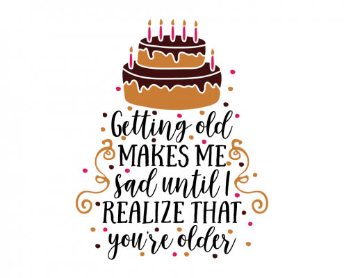 Free SVG cut file - Getting old makes me sad until I realize that you're older