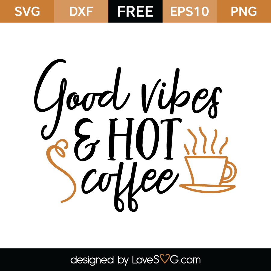 Download Good vibes & hot Coffee | Lovesvg.com