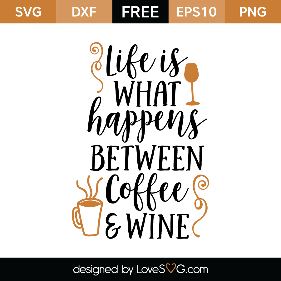 Download Life what happens between coffee and wine | Lovesvg.com