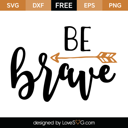 Be brave | Lovesvg.com