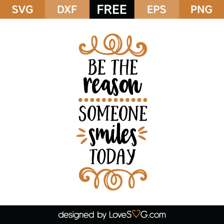 Be the reason someone smiles today | Lovesvg.com