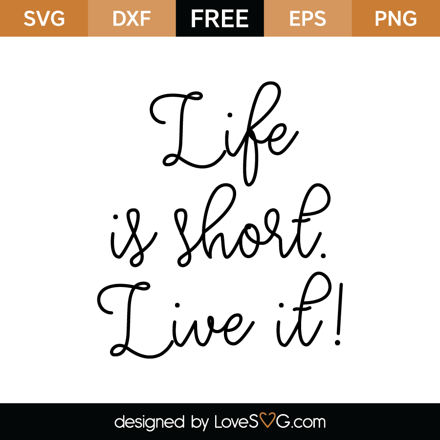 Download Life is short. Live it! | Lovesvg.com