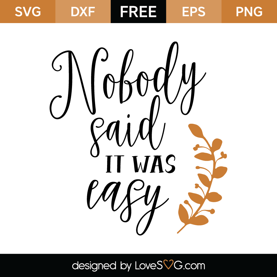 Nobody said it was easy | Lovesvg.com