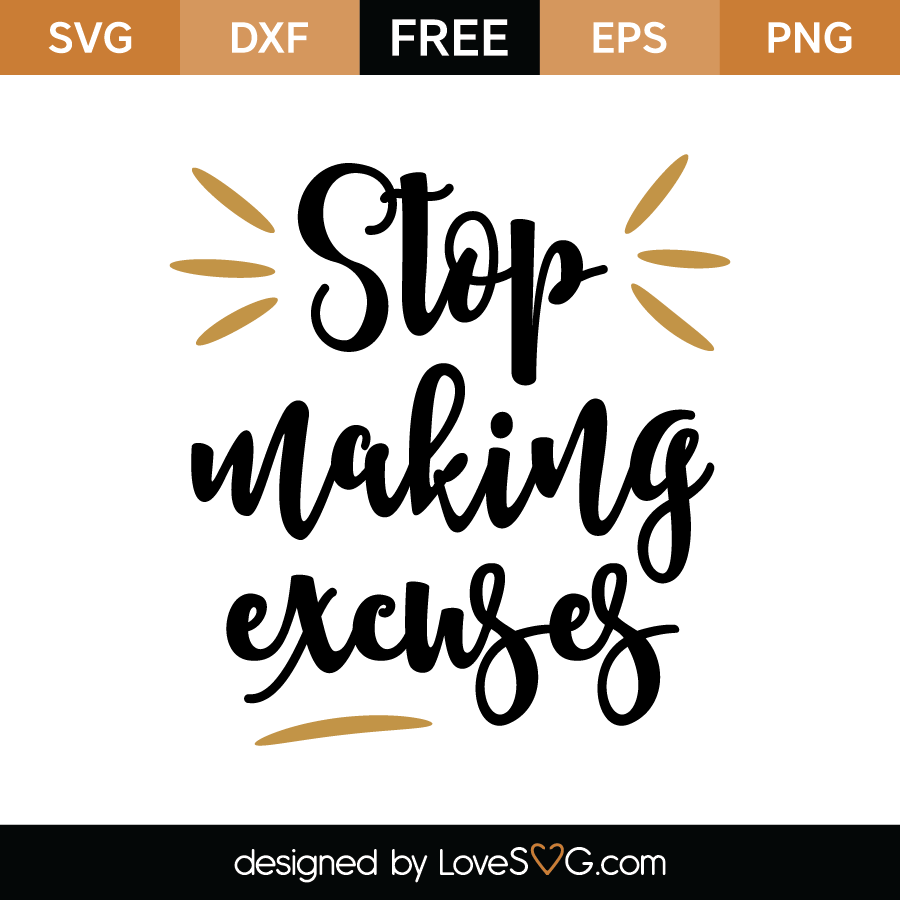 Download Stop making excuses | Lovesvg.com