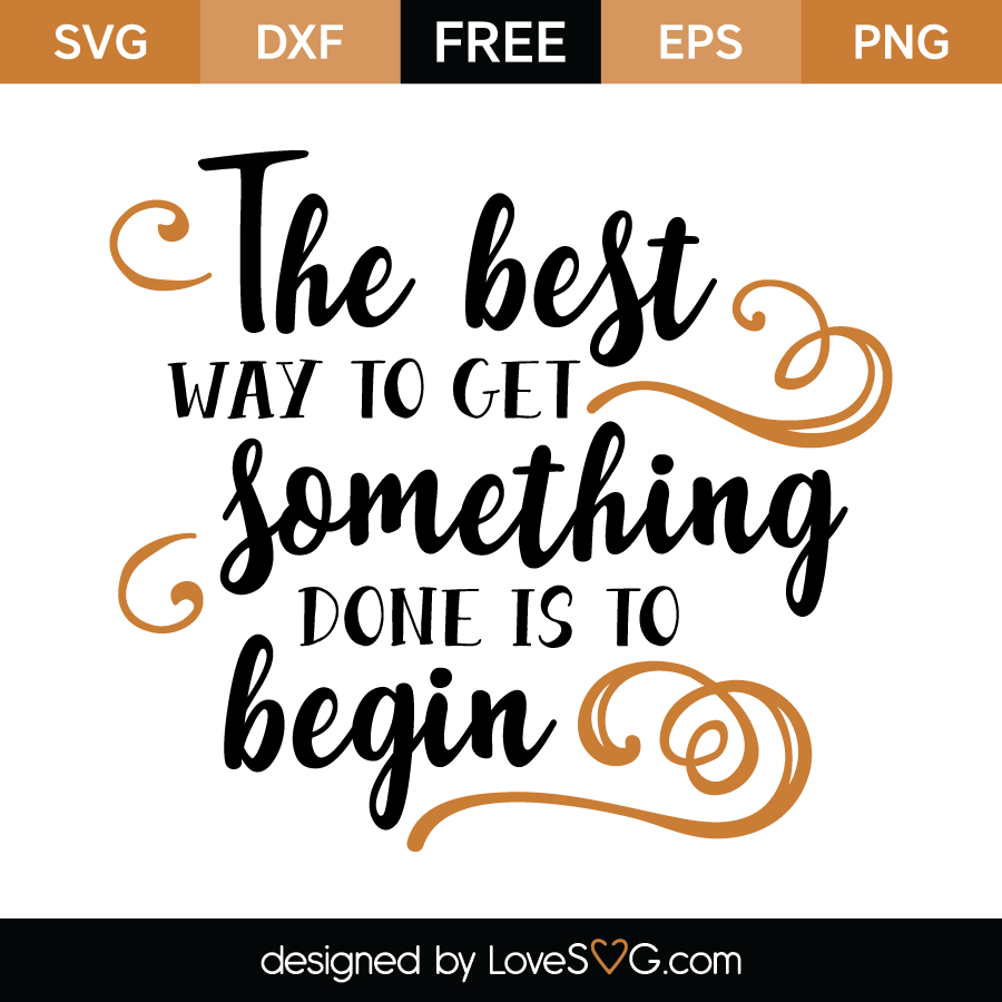 The best way to get something done is to begin | Lovesvg.com