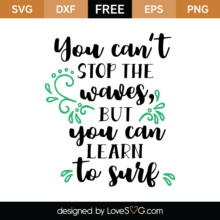 Download You can't stop the waves but you can learn to surf | Lovesvg.com