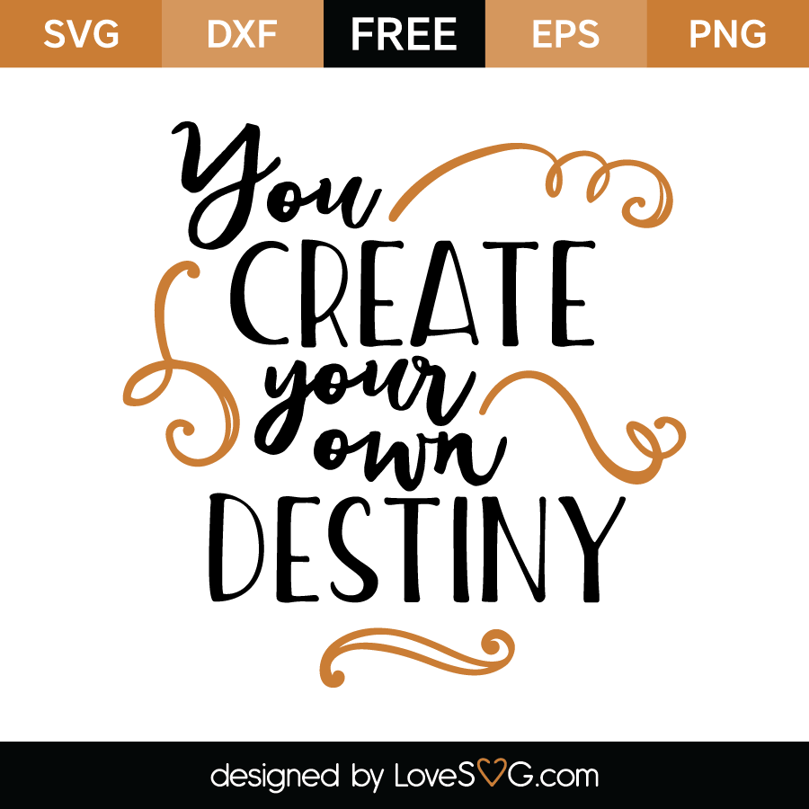 You create your own destiny | Lovesvg.com