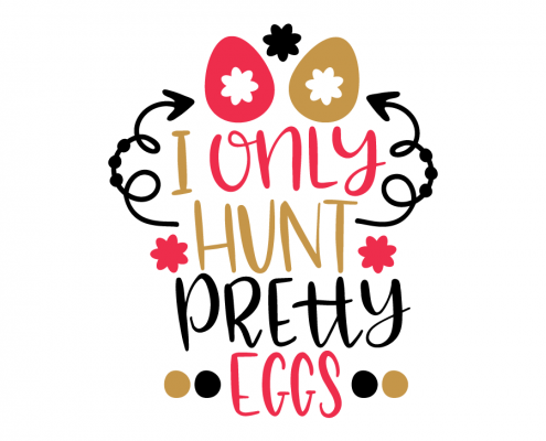 Free SVG cut file - I only hunt pretty eggs